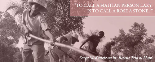 "To Call a Haitian Person Lazy is to Call a Rose a Stone�� Serge McKenzie on his Recent Trip to Haiti