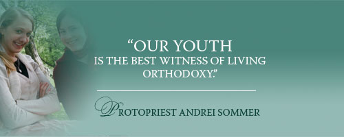 Protopriest Andrei Sommer: �Our youth is the best witness of living Orthodoxy.��