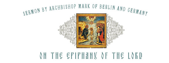 Sermon by Archbishop Mark of Berlin and Germany on the Epiphany of the Lord