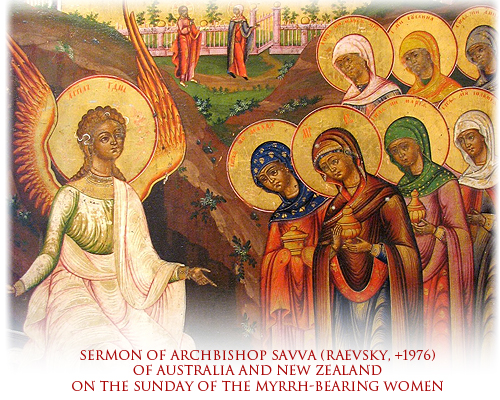 Sermon of Archbishop Savva (Raevsky, +1976) of Australia and New Zealand on the Sunday of the Myrrh-Bearing Women